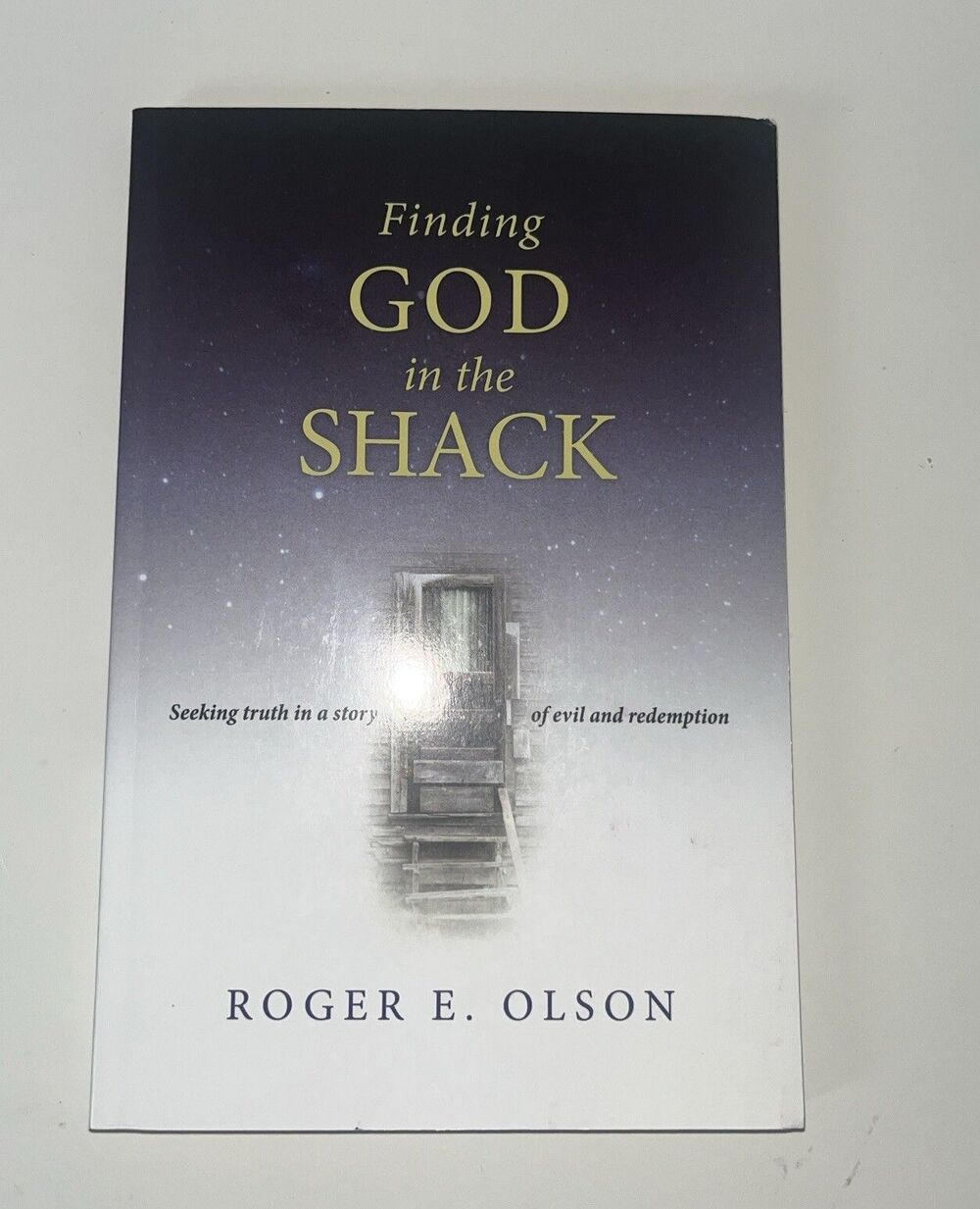 Finding God in the Shack : Seeking Truth in a Story of Evil and Redemption by...